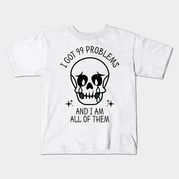I Got 99 Problems And I Am All Of Them Kids T-Shirt by Three Meat Curry